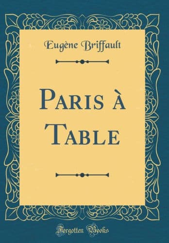 Paris à Table (Classic Reprint) by Eugène Briffault