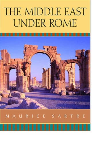 The Middle East under Rome by Catherine Porter (Translator), Catherine Porter, Maurice Sartre, Elizabeth Rawlings (Translator), Elizabeth Rawlings