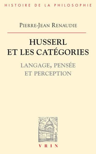 Husserl et les categories: Langage, pensee et perception by Pierre-Jean Renaudie