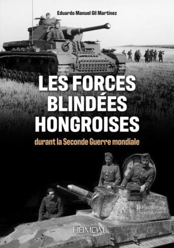 Les Forces Blindes Hongroises: Durant la Second Guerre mondiale by Eduardo Manuel Gil Martínez