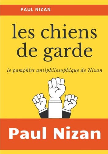 Les Chiens de garde: le pamphlet antiphilosophique de Nizan by Paul Nizan