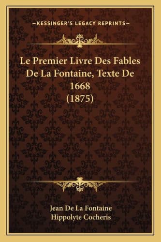 Le Premier Livre Des Fables De La Fontaine, Texte De 1668 (1875) by Jean de La Fontaine, Hippolyte Cocheris
