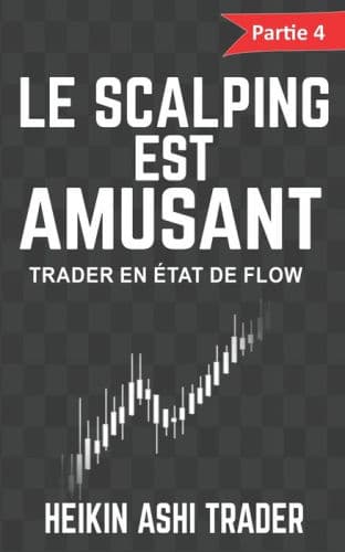 Le scalping est amusant ! 4: Partie 4 : Trader en état de flow by Heikin Ashi Trader
