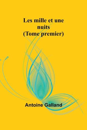 Les mille et une nuits (Tome premier) by Antoine Galland
