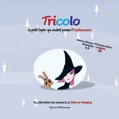 Tricolo: le petit lapin qui voulait passer l'Halloween (Édition Bilingue français-anglais):Tricolo: The Little Rabbit Who Wanted to Go Trick-or-Treating (Bilingual French-English edition) by Sylvia Melanson