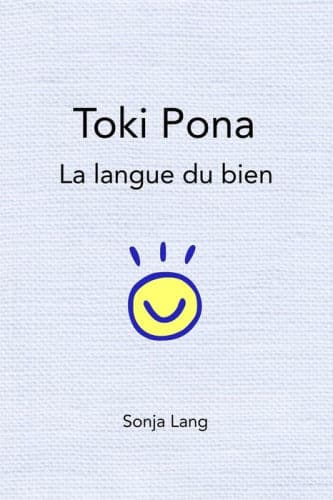 Toki Pona: la langue du bien by Sonja Lang
