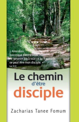 Le Chemin D'être Disciple by Zacharias Tanee Fomum