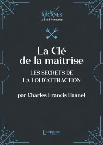 La Clé de la maîtrise - Les secrets de la Loi d'attraction by Lionel Cruzille (trad.), Charles Francis Haanel, Lionel Cruzille