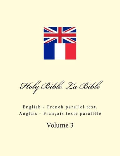 Holy Bible. La Bible: English - French Parallel Text. Anglais - FranÃ¯Â¿Â½ais Texte ParallÃ¯Â¿Â½le by Ivan Kushnir