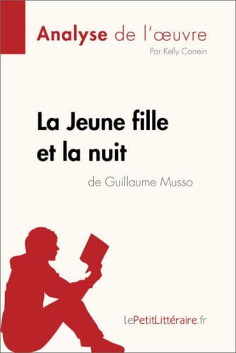 La Jeune Fille et la nuit de Guillaume Musso (Analyse de l'oeuvre): Analyse complète et résumé détaillé de l'oeuvre by lePetitLitteraire, Kelly Carrein