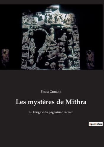 Les mystères de Mithra: ou l'origine du paganisme romain by Franz Cumont
