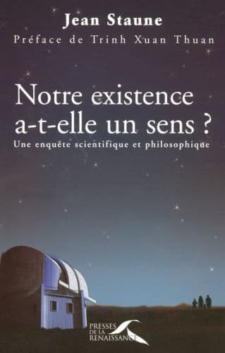 Notre existence a-t-elle un sens ? by Jean Staune, Trinh Xuan Thuan (Preface by), Dominique Laplane, Trinh Xuan Thuan