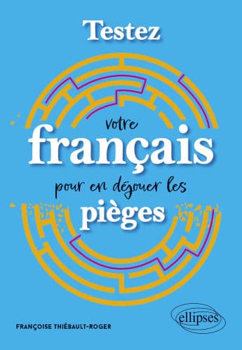 Testez votre français pour en déjouer les pièges by Françoise Thiébault-Roger