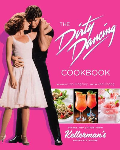 The Dirty Dancing Cookbook: Dishes and Drinks from Kellerman's Mountain House by Zee Chang, Lisa Kingsley