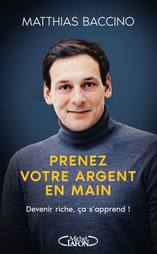 Prenez votre argent en main - Mieux gérer et investir votre argent pour atteindre l'indépendance financière by Matthias Baccino
