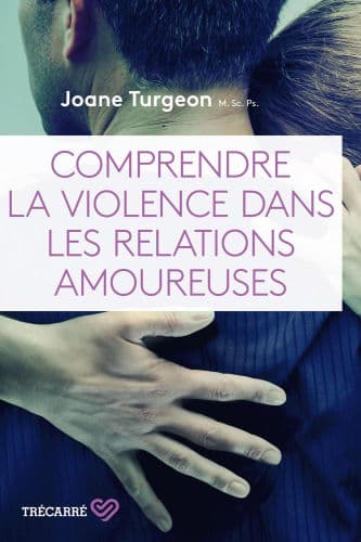 Comprendre la violence dans les relations amoureuses: COMPRENDRE VIOLENCE DANS REL. AMOUR.[NUM by Joane Turgeon