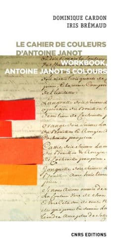 Le cahier de couleurs d'Antoine Janot - Workbook, Antoine Janot's colours by Dominique Cardon, Iris Bremaud