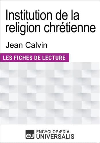 Institution de la religion chrétienne de Jean Calvin: Les Fiches de lecture d'Universalis by Encyclopaedia Universalis, Encyclopaedia Universalis (Editor)