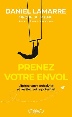 Prenez votre envol - Libérez votre créativité et révélez votre potentiel by Daniel Lamarre, Paul Keegan (Other), Paul Keegan