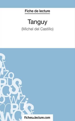 Tanguy de Michel Del Castillo (Fiche de lecture): Analyse complète de l'oeuvre by fichesdelecture, Vanessa Grosjean