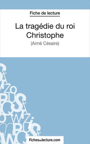 La tragédie du roi Christophe: Analyse complète de l'oeuvre by Jessica Z., fichesdelecture.com