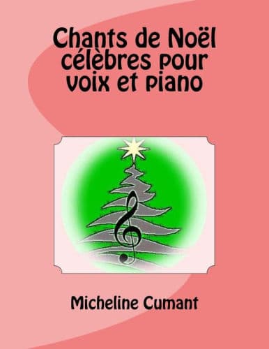 Chants de Noel celebres pour voix et piano by Micheline Cumant