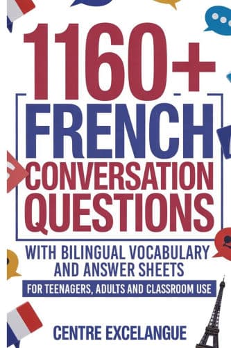 1160+ French Conversation Questions with Bilingual Vocabulary and Answer Sheets: For Teenagers, Adults and Classroom Use by Centre Excelangue
