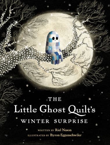 The Little Ghost Quilt's Winter Surprise by Riel Nason, Byron Eggenschwiler (Illustrator), Byron Eggenschwiler