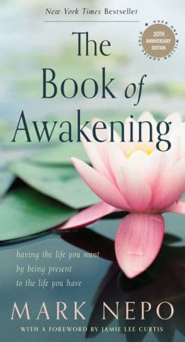 The Book of Awakening: Having the Life You Want by Being Present to the Life You Have (20th Anniversary Edition) by Mark Nepo, Jamie Lee Curtis