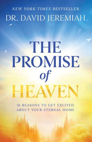 The Promise of Heaven: 31 Reasons to Get Excited About Your Eternal Home by David Jeremiah