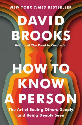 How to Know a Person: The Art of Seeing Others Deeply and Being Deeply Seen by David Brooks