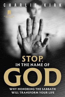 Stop, in the Name of God: Why Honoring the Sabbath Will Transform Your Life by Charlie Kirk