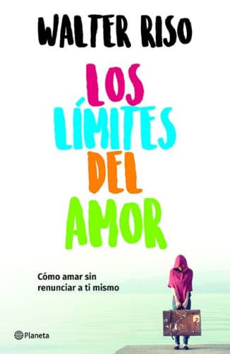 Los límites del amor: Cómo amar sin renunciar a ti mismo / The Limits of Love by Riso