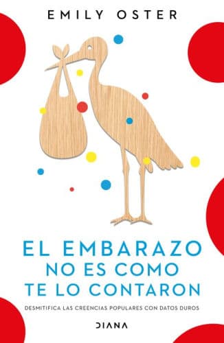 El embarazo no es como te lo contaron / Expecting Better: Why the Conventional Pregnancy Wisdom Is Wrong (Spanish Edition) by Emily Oster