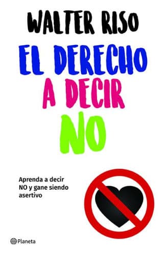 El derecho a decir no: Aprenda a decir no y gane siendo asertivo / The Right to Say No by Riso