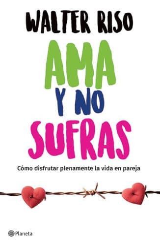 Ama y no sufras: Cómo disfrutar plenamente la vida en pareja / Love and Don't Suffer by Walter Riso