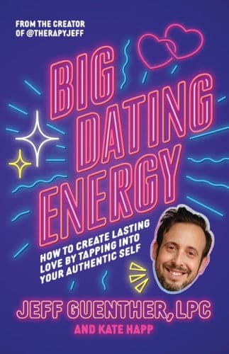 Big Dating Energy: How to Create Lasting Love by Tapping Into Your Authentic Self by Jeff Guenther, Kate Happ