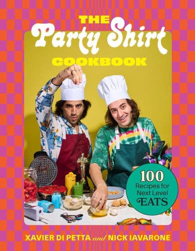 The Party Shirt Cookbook: 100 Recipes for Next-Level Eats by Xavier Di Petta, Nick Iavarone