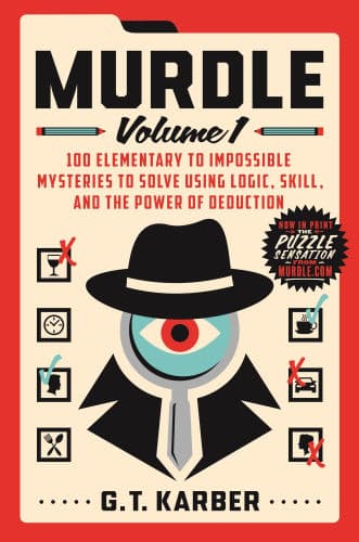 Murdle: Volume 1: 100 Elementary to Impossible Mysteries to Solve Using Logic, Skill, and the Power of Deduction by G. T. Karber