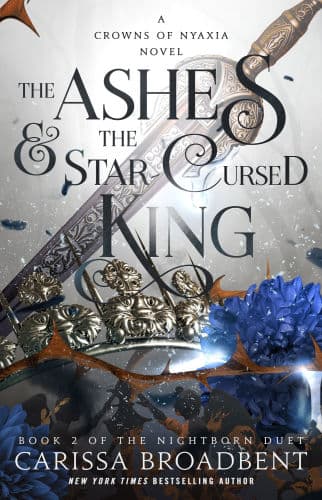 The Ashes and the Star-Cursed King: Book 2 of the Nightborn Duet by Carissa Broadbent