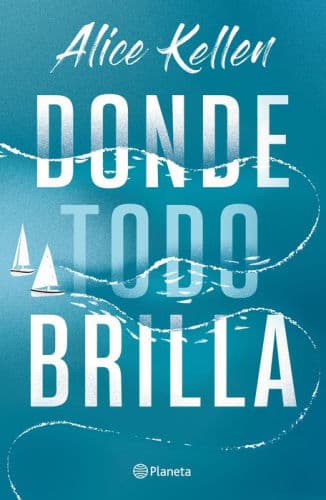 Donde todo brilla / Where Everything Shines (Spanish Edition) by Alice Kellen
