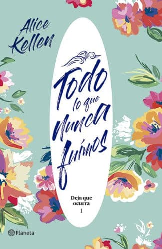 Todo lo que que nunca fuimos by Alice Kellen