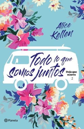Todo lo que somos juntos by Alice Kellen