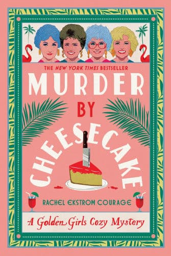 Murder by Cheesecake: A Golden Girls Cozy Mystery by Rachel Ekstrom Courage