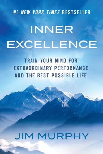 Inner Excellence: Train Your Mind for Extraordinary Performance and the Best Possible Life by Jim Murphy