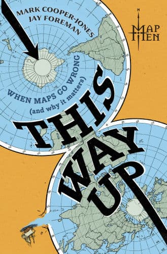 This Way Up: When Maps Go Wrong (And Why It Matters) by Map Men