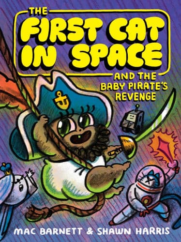 The First Cat in Space and the Baby Pirate's Revenge: A Graphic Novel by Mac Barnett, Shawn Harris (Illustrator), Shawn Harris