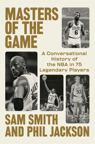 Masters of the Game: A Conversational History of the NBA in 75 Legendary Players by Sam Smith, Phil Jackson