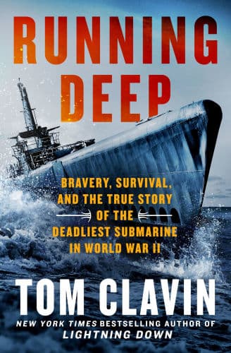 Running Deep: Bravery, Survival, and the True Story of the Deadliest Submarine in World War II by Tom Clavin