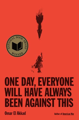 One Day, Everyone Will Have Always Been Against This (National Book Award Winner) by Omar El Akkad